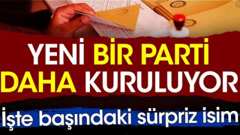 Yeni bir parti daha kuruluyor. İşte partinin başındaki sürpriz isim