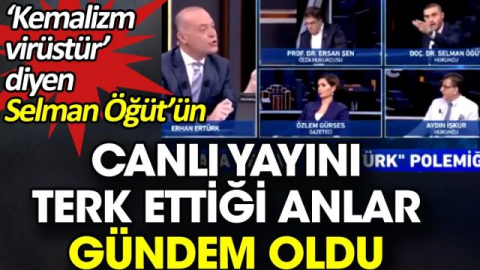 ‘Kemalizm virüstür’ diyen Selman Öğüt’ün canlı yayını terk ettiği anlar gündem oldu