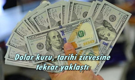 Dolar kuru, tarihi zirvesine tekrar yaklaştı