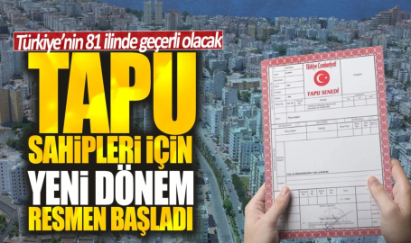 Tapu sahipleri için yeni dönem resmen başladı!