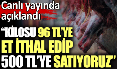 Kilosu 96 TL'ye et ithal edip 500 liraya satıyoruz.