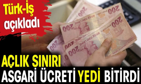 Açlık sınırı asgari ücreti yedi bitirdi