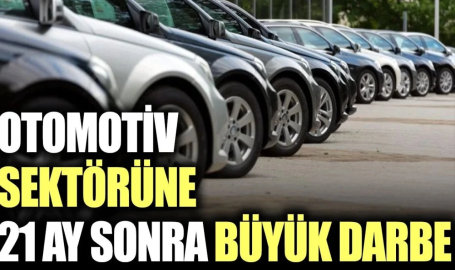 Otomotiv Sektörüne 21 Ay Sonra Büyük Darbe