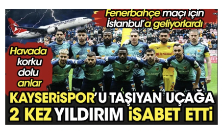 Kayserispor'u taşıyan uçağa 2 kez yıldırım isabet etti. Havada korku dolu anlar!