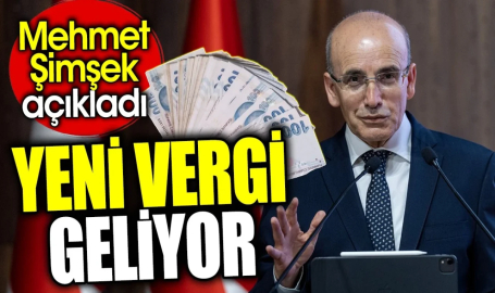 Yeni vergi geliyor. Mehmet Şimşek açıkladı