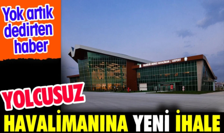 Yolcusuz havalimanı için yeni ihale. Yok artık dedirten haber