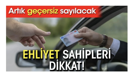 Ehliyet sahipleri dikkat! Artık geçersiz sayılacak!