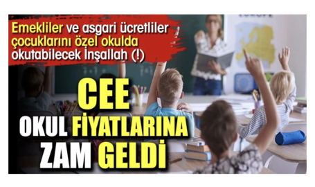 Cee okul fiyatlarına zam geldi. Emekliler ve asgari ücretliler çocuklarını özel okulda okutabilecek İnşallah