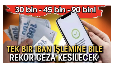 Tek bir IBAN işlemine bile rekor ceza kesilecek. 30 bin, 45 bin, 90 bin