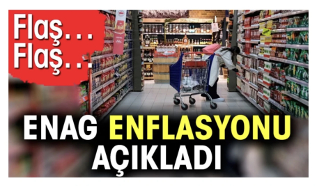 Flaş… Flaş… ENAG enflasyonu açıkladı