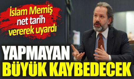 İslam Memiş net tarih vererek uyardı. Yapmayan büyük kaybedecek