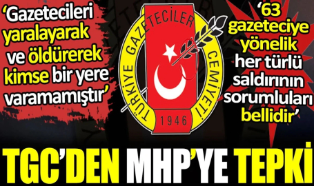 TGC’den MHP’ye tepki: Gazetecileri yaralayarak ve öldürerek kimse bir yere varamamıştır