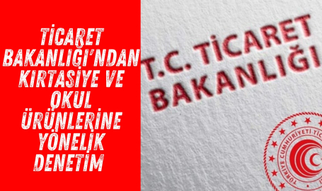 Ticaret Bakanlığı'ndan kırtasiye ve okul ürünlerine yönelik denetim