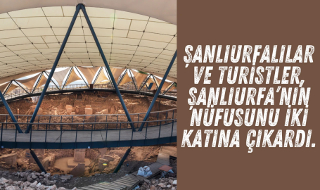 Şanlıurfalılar ve turistler, Şanlıurfa’nın nüfusunu iki katına çıkardı!