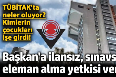 TÜBİTAK'ta Başkan'a ilansız sınavsız eleman alma yetkisi verildi