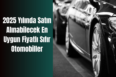 2025 Yılında Satın Alınabilecek En Uygun Fiyatlı Sıfır Otomobiller