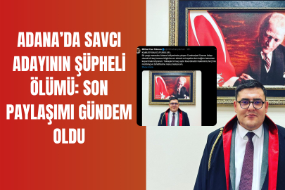 Adana’da Savcı Adayının Şüpheli Ölümü: Son Paylaşımı Gündem Oldu