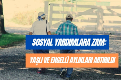 Sosyal Yardımlara Zam: Yaşlı ve Engelli Aylıkları Artırıldı