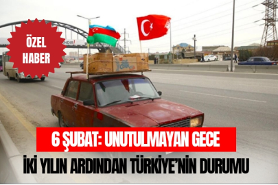 6 Şubat: Unutulmayan Gece ve İki Yılın Ardından Türkiye’nin Durumu